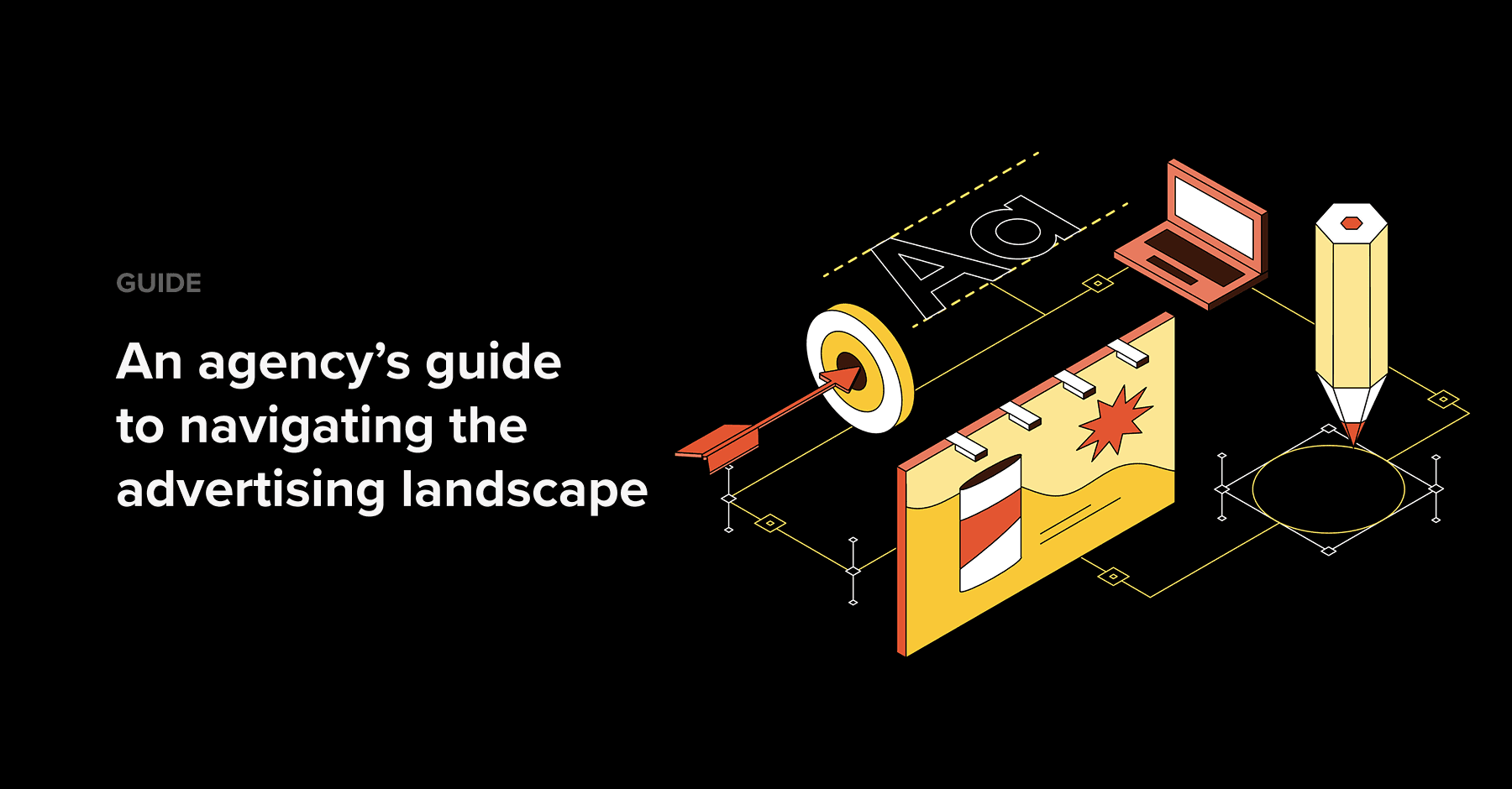 4 An agency’s guide
to navigating the advertising landscape -min